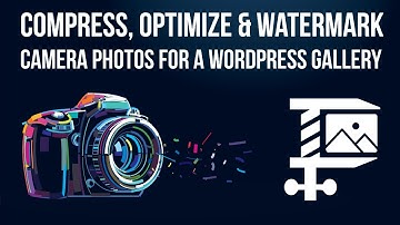 Easily Compress, Optimize & Watermark Digital Camera Photos for a WordPress Website Gallery