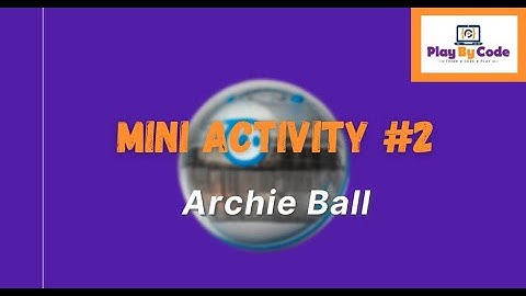 Mini Activity #2 - Archie Ball (Sphero Bolt, Sphero Mini, Sphero SPRK+)