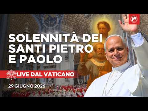 Video LIVE | Santa Messa di Papa Leone XIV | Festa dei Santi Pietro e Paolo dal Vaticano | 29 giugno 2026
