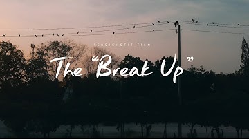 The “Break Up” Short Film
