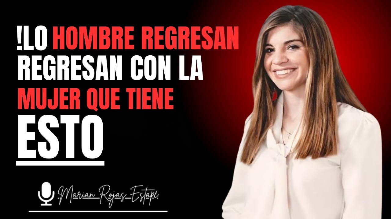 Los HOMBRES siempre regresan con la MUJER que tiene ESTO 🔥❤️🧠| Marian Rojas