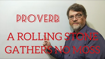 English Tutor Nick P Proverbs. (53) A Rolling Stone Gathers No Moss