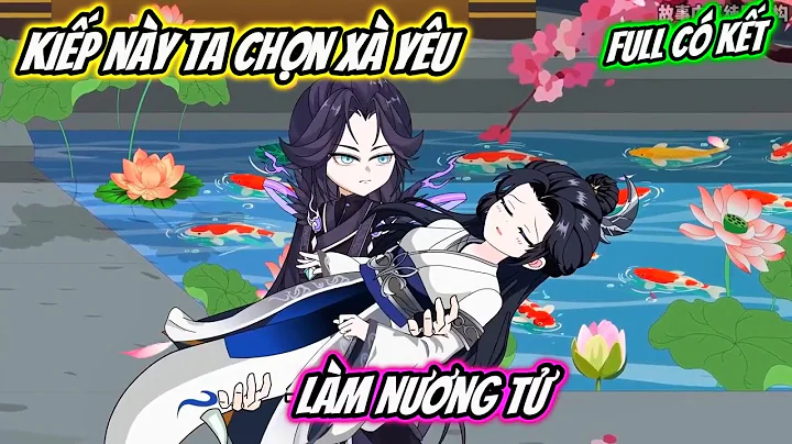 Kiếp Này Ta Chọn Xà Yêu Làm Nương Tử : Full Có Kết | Kem Vietsub