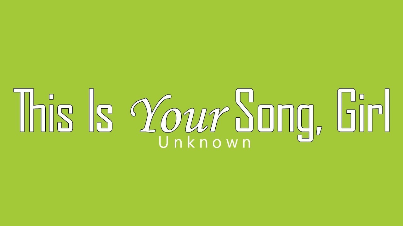 Unknown this is your song girl lyrics youtube