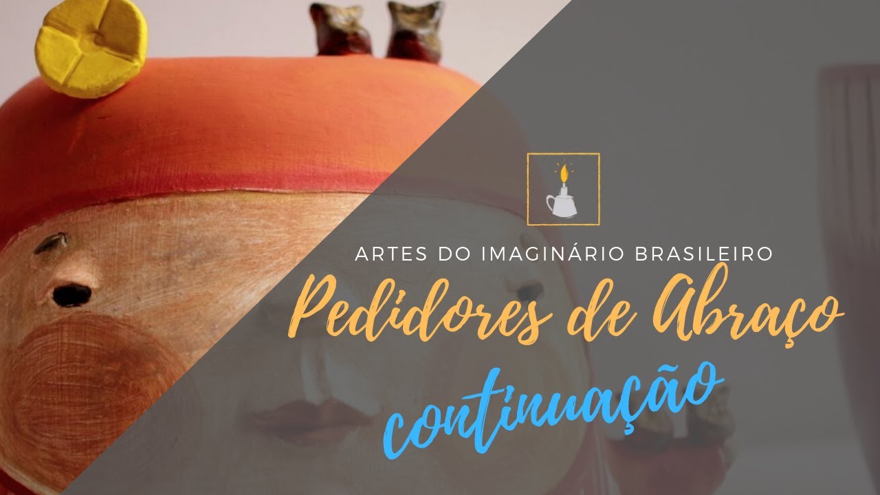 Artes do Imaginário Brasileiro - Pedidor de Abraço - Continuação