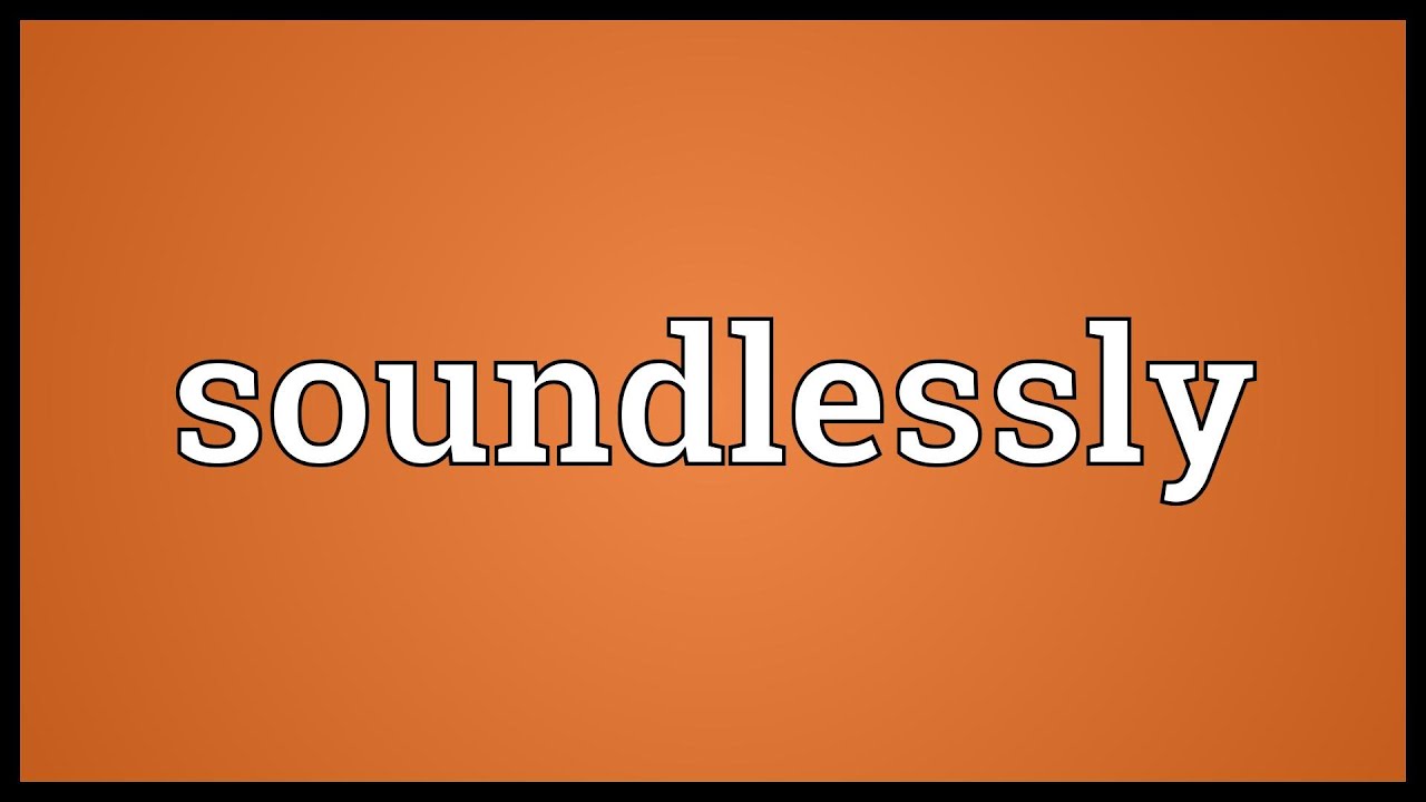 Soundlessly Soundlessly Meaning - YouTube