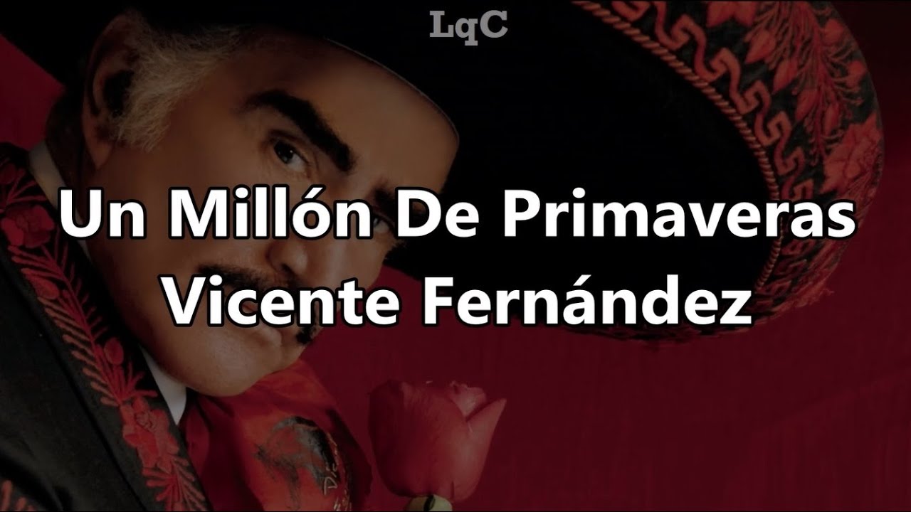 Un Millón De Primaveras (Letra/Lyrics) Vicente Fernández / Solo falta un millón de primaveras