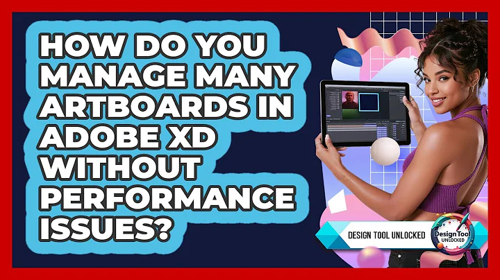 How Do You Manage Many Artboards In Adobe XD Without Performance Issues? - Design Tool Unlocked