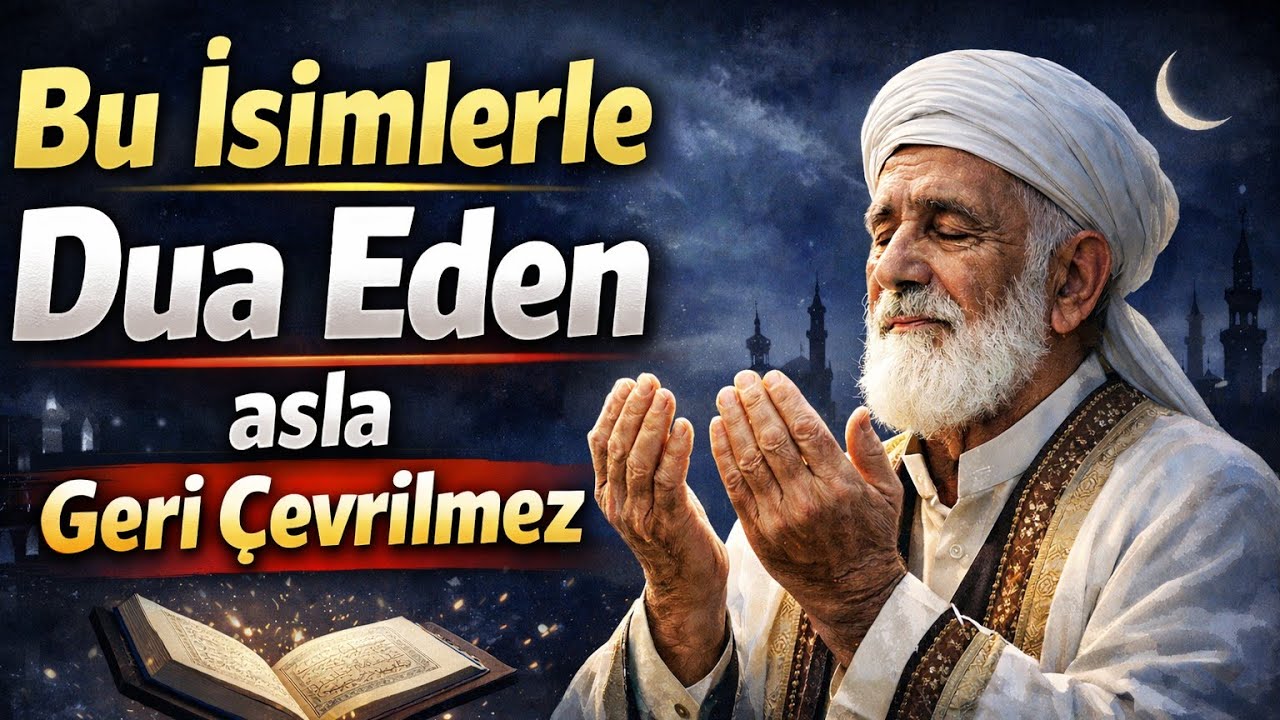 Bu isimlerle dua eden asla geri çevrilmez - Volkan Aksoy