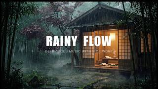 Rainy Flow | Deep Focus Music with Rain For Work