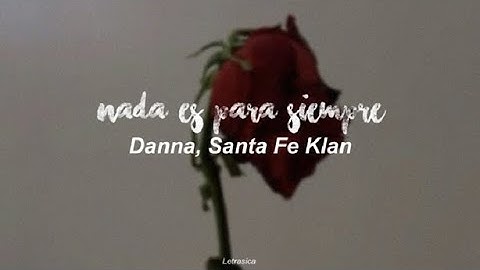 Danna & Santa Fe Klan - Nada es para siempre (letra)