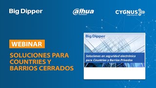 BIG DIPPER - Webinar sobre soluciones para Countries y Barrios Cerrados - Dahua / Cygnus