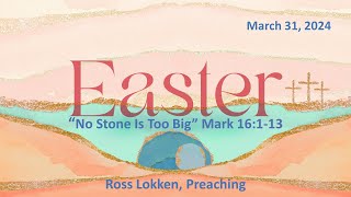 Sermon 'No Stone Is Too Big' (Mark 16:1-13) Ross Lokken, Preaching by Emmanuel Church Burbank 28 views 3 weeks ago 31 minutes