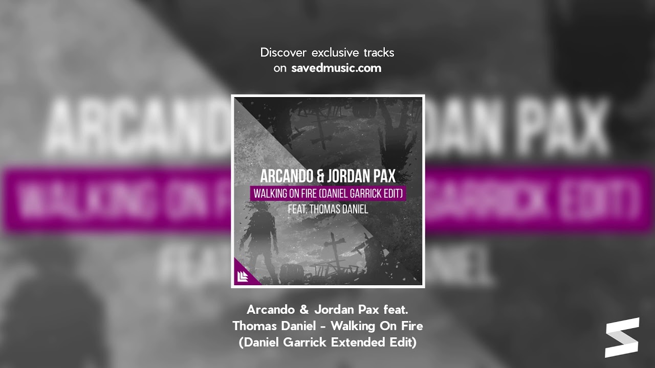 Arcando & Jordan Pax feat. Thomas Daniel - Walking On Fire (Daniel Garrick Extended Edit)