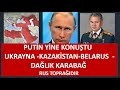 PUTİN YİNE  COŞTU UKRAYNA KAZAKİSTAN  KARABAĞ  BELARUS  RUS TOPRAĞIDIR