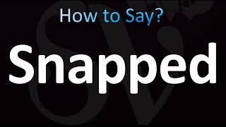 Exclusive How to Pronounce Snapped (CORRECTLY!) Information