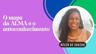 O mapa da ALMA e o autoconhecimento, por Hélen de Souzah, Terapeuta Holística & Massoterapeuta