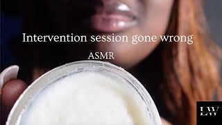 Intervention session gone wrong - ASMR