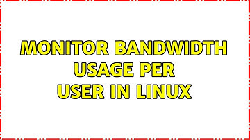 Monitor bandwidth usage per user in linux