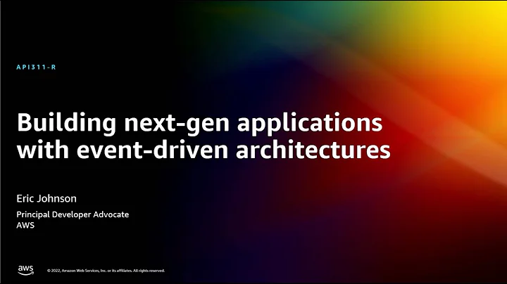 AWS re:Invent 2022 - Building next-gen applications with event-driven architectures (API311-R)
