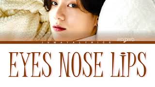 Eyes, Nose, Lips By Jungkook Color Coded Lyrics