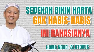 SEDEKAH BIKIN GA HABIS-HABIS REZEKI - INI RAHASIANYA - HABIB NOVEL ALAYDRUS