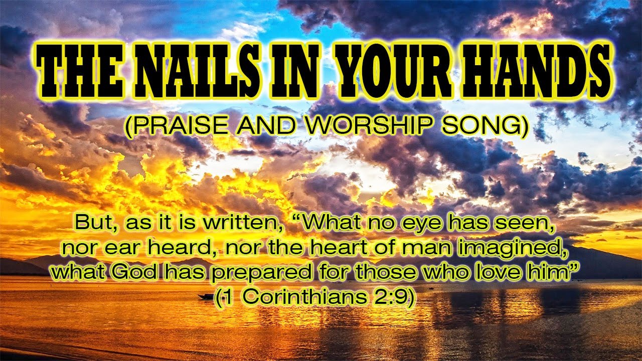 THE NAILS IN YOUR HANDS (LYRICS) PRAISE AND WORSHIP SONG YouTube