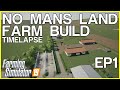 FS19 - No Mans Land | FARM BUILD | Timelapse | Episode 1