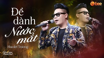 Cảm xúc cứ nghẹn khi nghe ĐỂ DÀNH NƯỚC MẮT của HAMLET TRƯƠNG | Live at Khu Vườn Thanh Âm