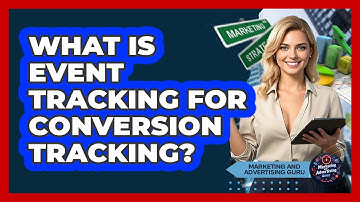 What Is Event Tracking For Conversion Tracking? - Marketing and Advertising Guru