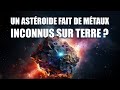 Un astéroïde fait de métaux INCONNUS sur Terre ?