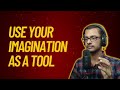 USE YOUR IMAGINATION AS A TOOL | INSIGHTFUL TALK -3