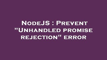 NodeJS : Prevent "Unhandled promise rejection" error