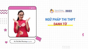NGỮ PHÁP TIẾNG ANH 2022 - THI THPT QUỐC GIA - DANH TỪ || Cô Vũ Mai Phương