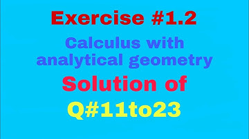 Solution of Q #11 to 23 of exercise 1.2 of calculus with analytical geometry