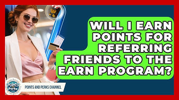 Will I Earn Points for Referring Friends to the Earn Program? | Points and Perks Channel News