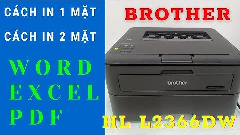 Cách in 1 mặt và 2 mặt file Word, Execl và PDF trên máy in Brother HL L2366dw