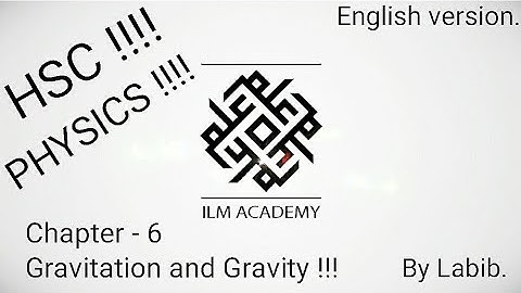 HSC !!! PHYSICS !!!  Chapter - 6  " Gravitation and Gravity "  for English version ..  By Labib