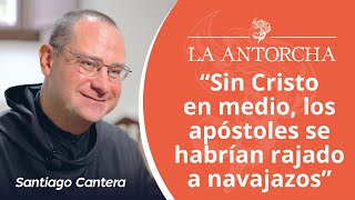 Santiago Cantera: 'Sin Cristo en medio, los apóstoles se habrían rajado a navajazos'