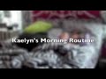 Kaelyns morning routine