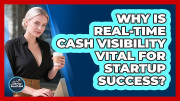 Why Is Real-time Cash Visibility Vital For Startup Success? - The Startup Growth Hub