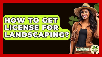 How To Get License For Landscaping? - The Plant Enthusiast
