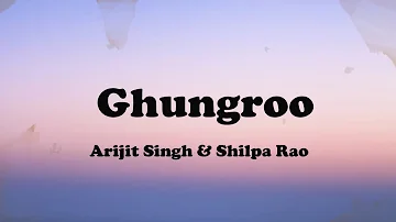 Ghungroo Song (Lyrics) -  Arijit Singh & Shilpa Rao