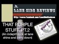 That Purple Stuff Review Part 2 By Lane Side Revie