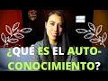 AUTOCONOCIMIENTO - ¿QUÉ ES EL AUTOCONOCIMIENTO?