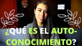 AUTOCONOCIMIENTO  ¿QUÉ ES EL AUTOCONOCIMIENTO?