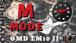 M Mode - Manual Shooting Guide | Olympus OMD EM10 - EP012