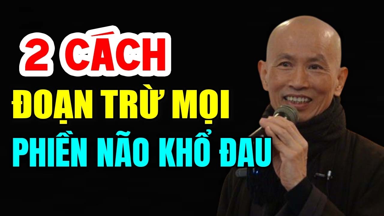 2 Cách Đoạn Trừ Mọi Phiền Não Khổ Đau - Thầy Thích Phước Tịnh
