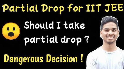 Partial Drop for IIT JEE Exam | College with JEE Preparation, Should I Take Partial Drop For JEE#jee