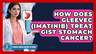 How Does Gleevec (Imatinib) Treat GIST Stomach Cancer? - Stomach Cancer Support Network